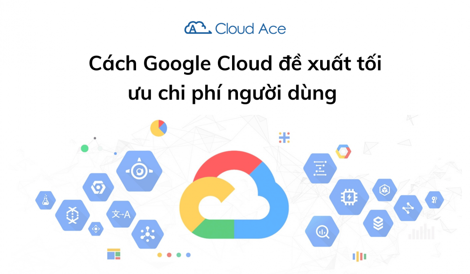 Cach - Google-cloud-de-xuat-toi-uu-chi-phi-nguoi-dung